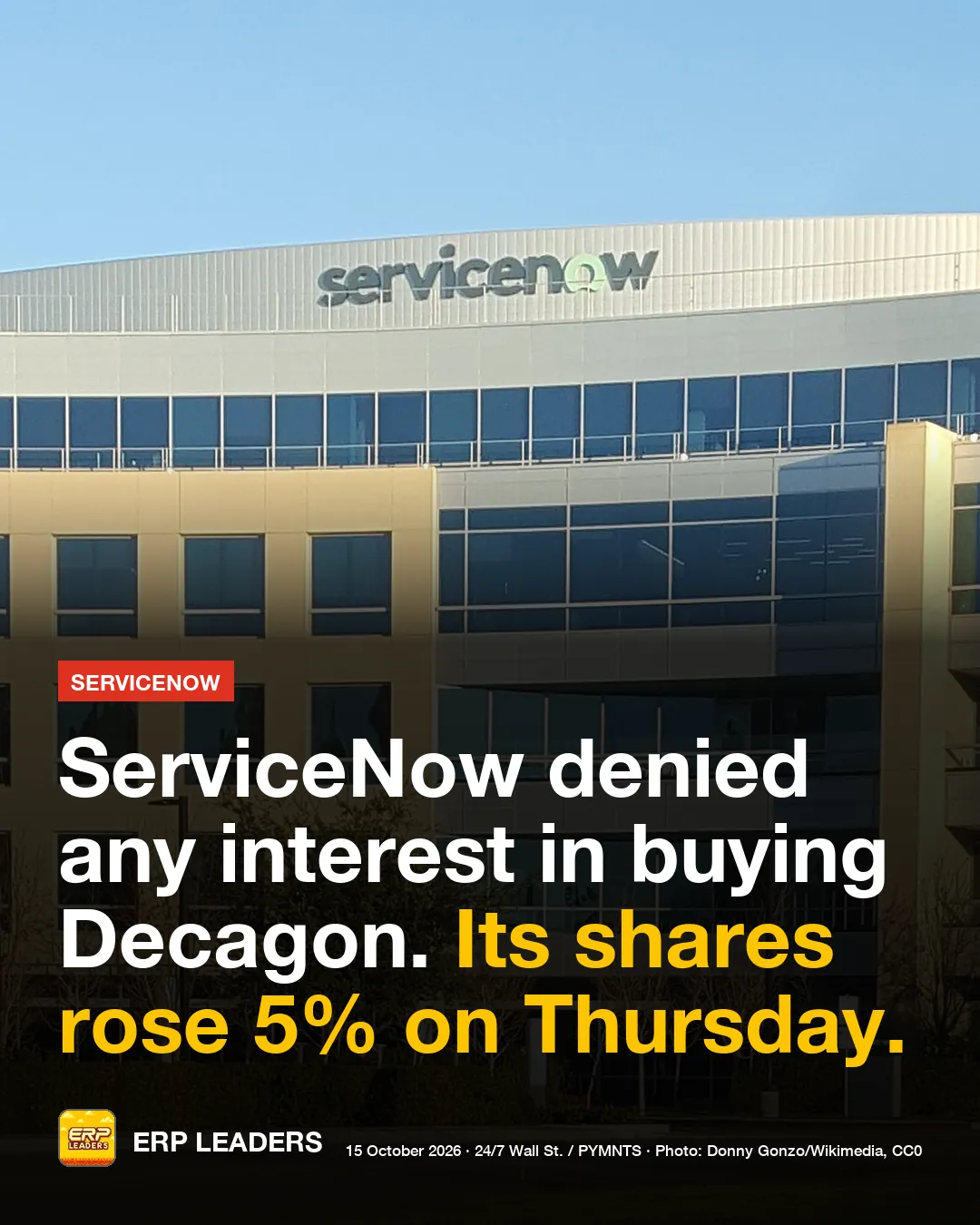 ERP LEADERS card: ServiceNow denied any interest in buying Decagon. Its shares rose 5% on Thursday.