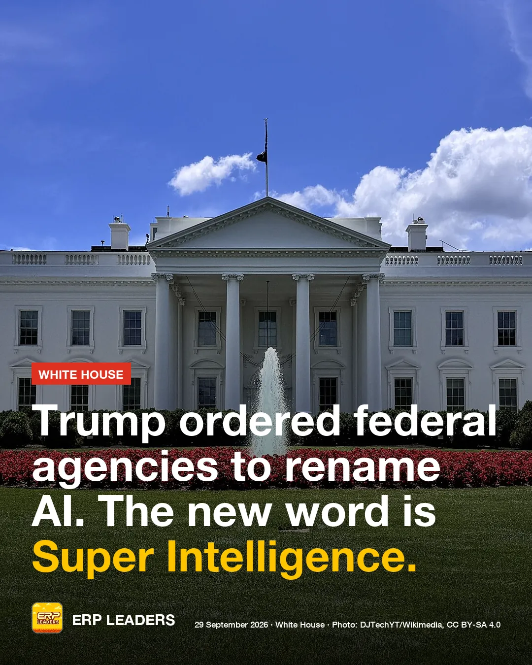 ERP LEADERS card: Trump ordered federal agencies to rename AI. The new word is Super Intelligence.